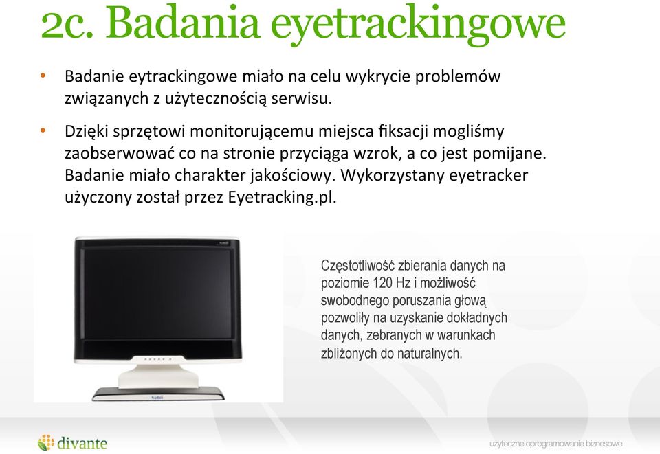 Badanie miało charakter jakościowy. Wykorzystany eyetracker użyczony został przez Eyetracking.pl.