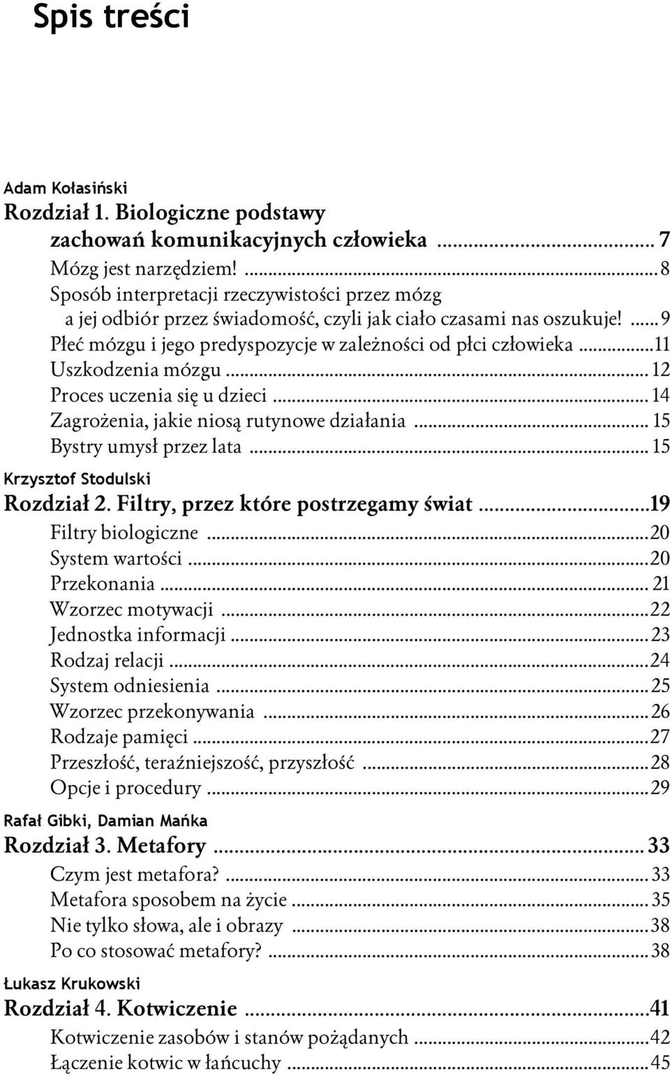 ..11 Uszkodzenia mózgu... 12 Proces uczenia się u dzieci... 14 Zagrożenia, jakie niosą rutynowe działania... 15 Bystry umysł przez lata... 15 Krzysztof Stodulski Rozdział 2.