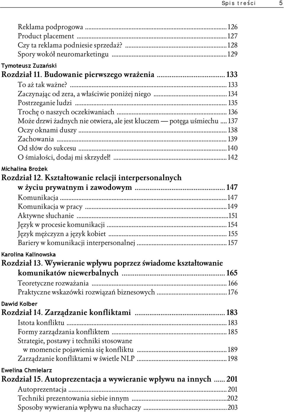 .. 136 Może drzwi żadnych nie otwiera, ale jest kluczem potęga uśmiechu... 137 Oczy oknami duszy... 138 Zachowania... 139 Od słów do sukcesu... 140 O śmiałości, dodaj mi skrzydeł!