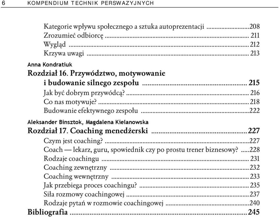 ..222 Aleksander Binsztok, Magdalena Kielanowska Rozdział 17. Coaching menedżerski... 227 Czym jest coaching?...227 Coach lekarz, guru, spowiednik czy po prostu trener biznesowy?