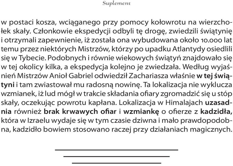 000 lat temu przez niektórych Mistrzów, którzy po upadku Atlantydy osiedlili się w Tybecie. Podobnych i równie wiekowych świątyń znajdowało się w tej okolicy kilka, a ekspedycja kolejno je zwiedzała.