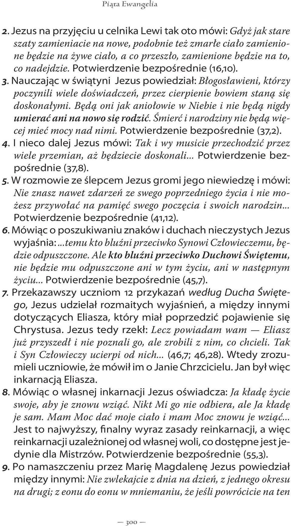 nadejdzie. Potwierdzenie bezpośrednie (16,10). 3. Nauczając w świątyni Jezus powiedział: Błogosławieni, którzy poczynili wiele doświadczeń, przez cierpienie bowiem staną się doskonałymi.