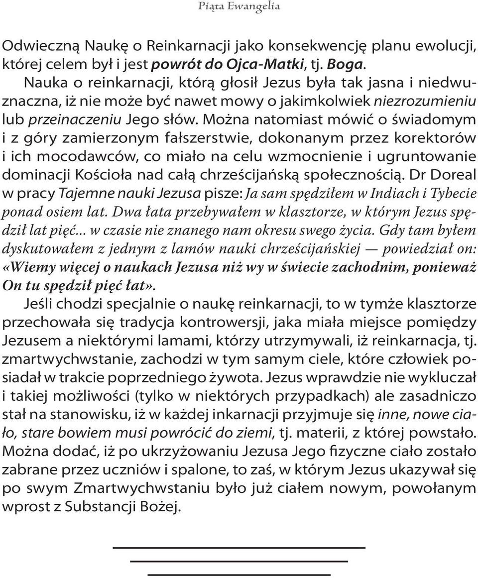 Można natomiast mówić o świadomym i z góry zamierzonym fałszerstwie, dokonanym przez korektorów i ich mocodawców, co miało na celu wzmocnienie i ugruntowanie dominacji Kościoła nad całą