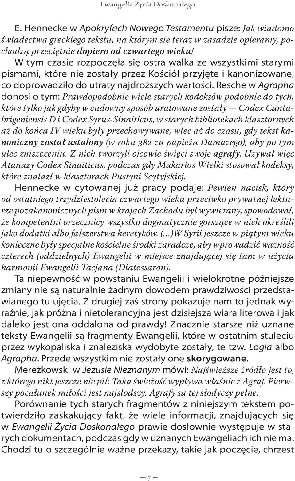 W tym czasie rozpoczęła się ostra walka ze wszystkimi starymi pismami, które nie zostały przez Kościół przyjęte i kanonizowane, co doprowadziło do utraty najdroższych wartości.