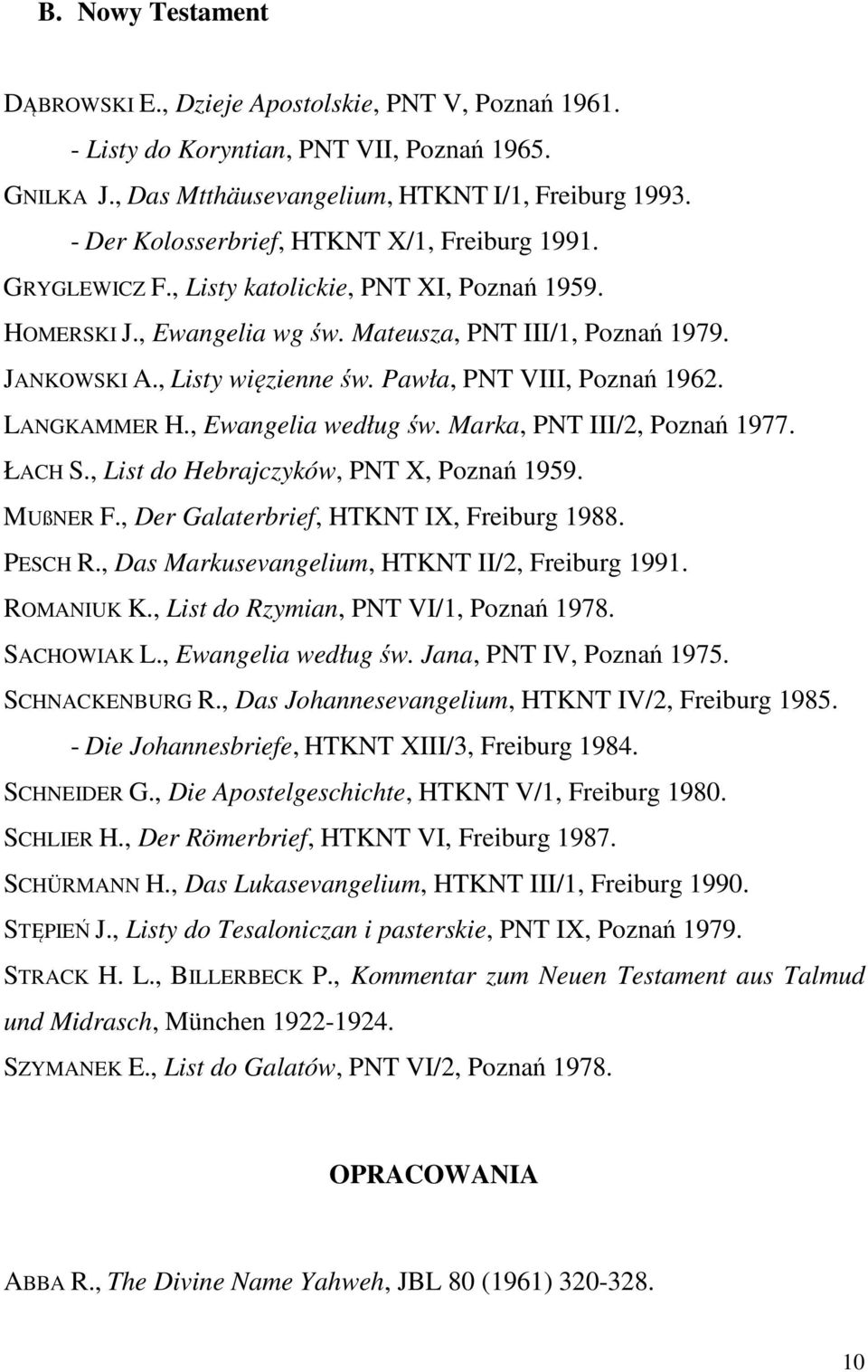 Pawła, PNT VIII, Poznań 1962. LANGKAMMER H., Ewangelia według św. Marka, PNT III/2, Poznań 1977. ŁACH S., List do Hebrajczyków, PNT X, Poznań 1959. MUßNER F.