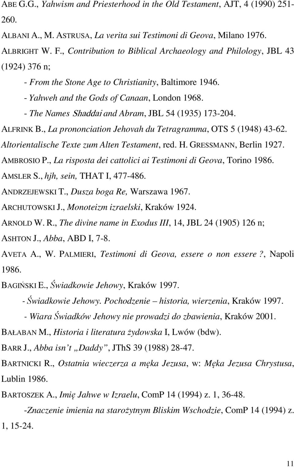 - The Names Shaddai and Abram, JBL 54 (1935) 173-204. ALFRINK B., La prononciation Jehovah du Tetragramma, OTS 5 (1948) 43-62. Altorientalische Texte zum Alten Testament, red. H.