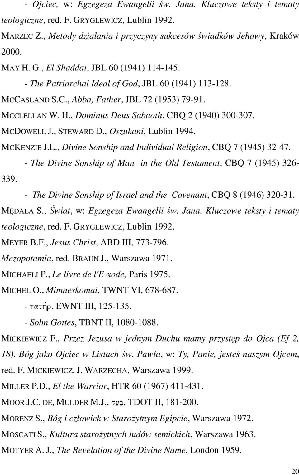 , Dominus Deus Sabaoth, CBQ 2 (1940) 300-307. MCDOWELL J., STEWARD D., Oszukani, Lublin 1994. MCKENZIE J.L., Divine Sonship and Individual Religion, CBQ 7 (1945) 32-47.