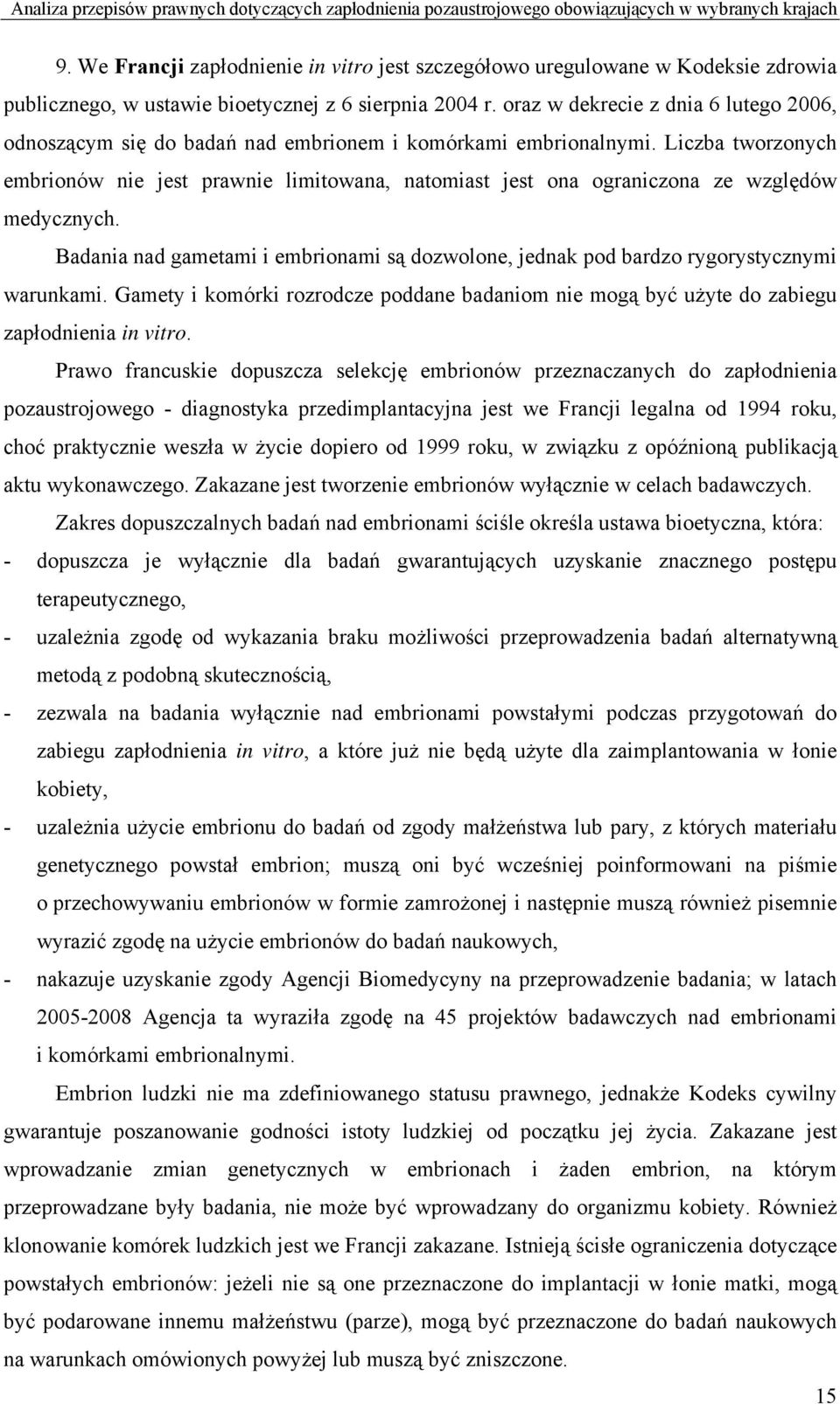 oraz w dekrecie z dnia 6 lutego 2006, odnoszącym się do badań nad embrionem i komórkami embrionalnymi.