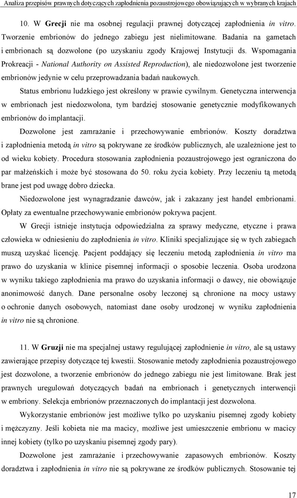 Wspomagania Prokreacji - National Authority on Assisted Reproduction), ale niedozwolone jest tworzenie embrionów jedynie w celu przeprowadzania badań naukowych.