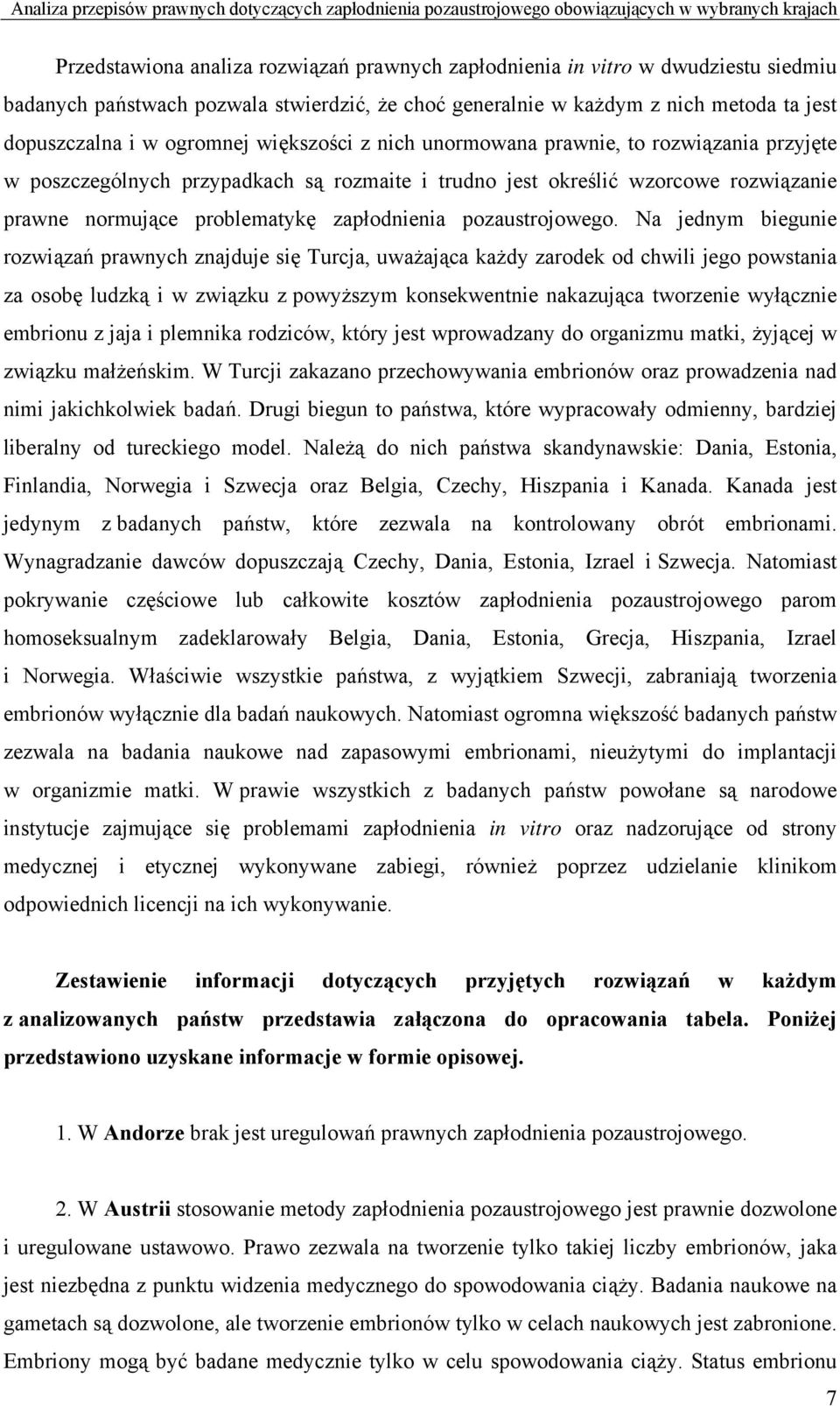 rozmaite i trudno jest określić wzorcowe rozwiązanie prawne normujące problematykę zapłodnienia pozaustrojowego.