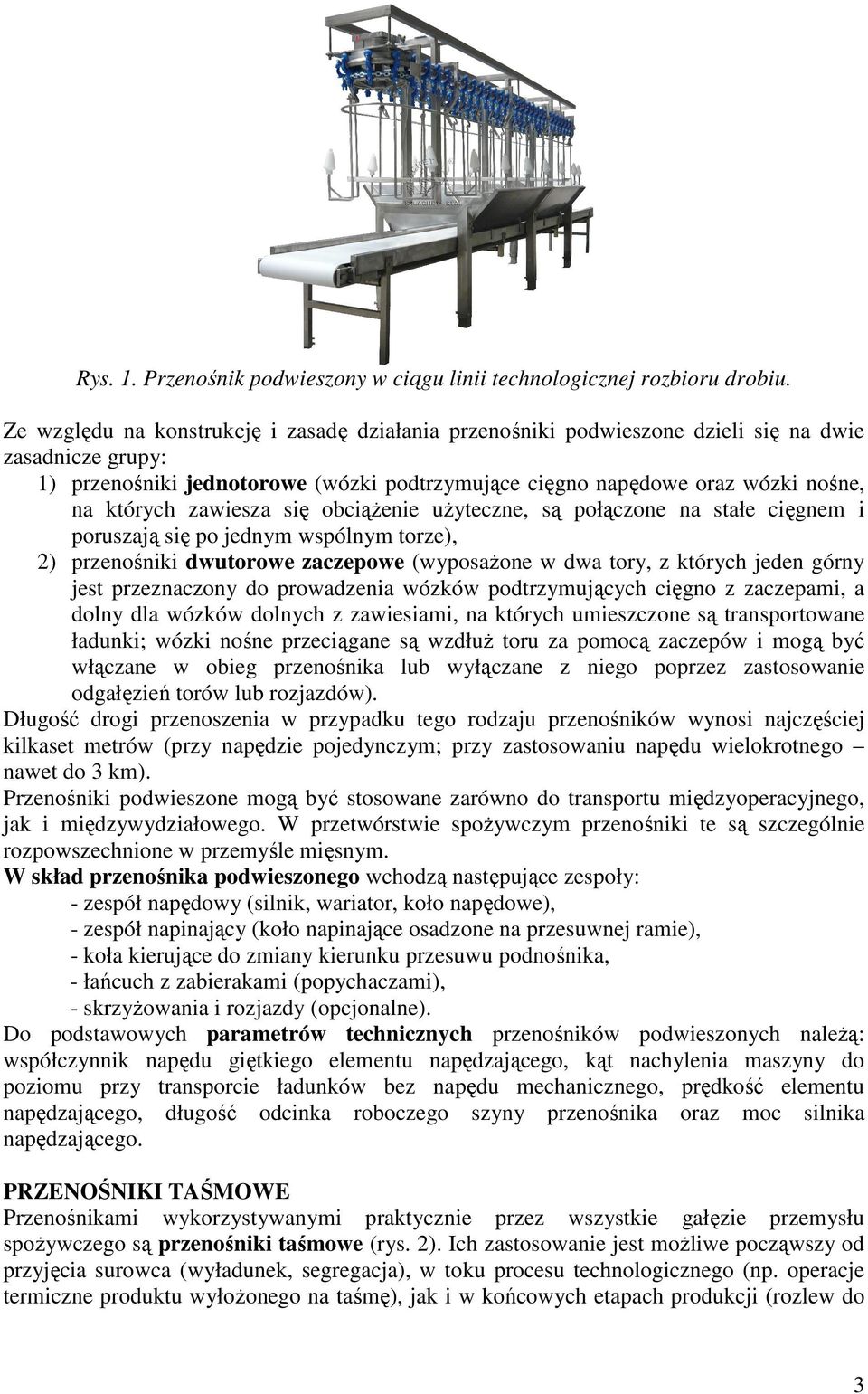 zawiesza się obciążenie użyteczne, są połączone na stałe cięgnem i poruszają się po jednym wspólnym torze), 2) przenośniki dwutorowe zaczepowe (wyposażone w dwa tory, z których jeden górny jest