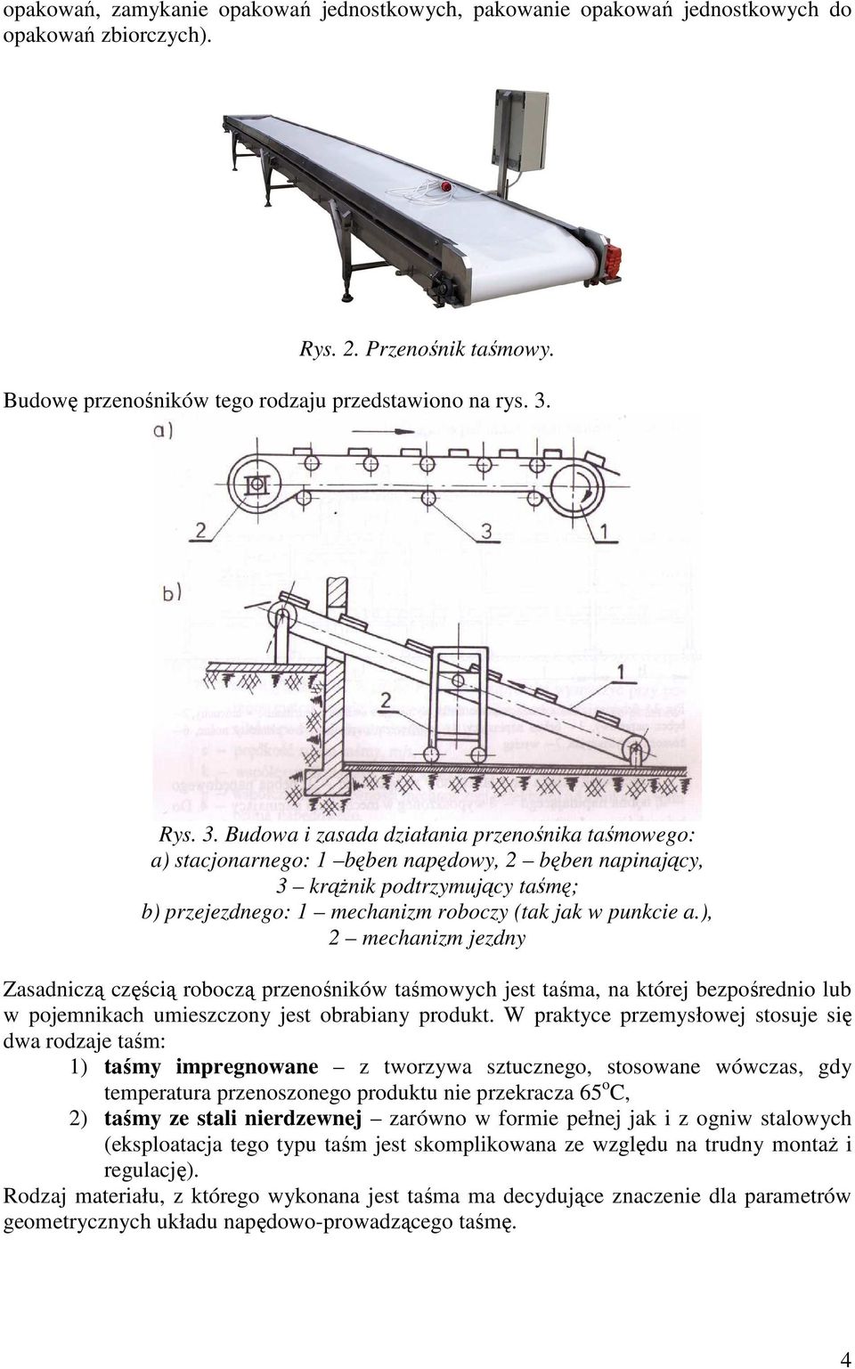 Budowa i zasada działania przenośnika taśmowego: a) stacjonarnego: 1 bęben napędowy, 2 bęben napinający, 3 krążnik podtrzymujący taśmę; b) przejezdnego: 1 mechanizm roboczy (tak jak w punkcie a.