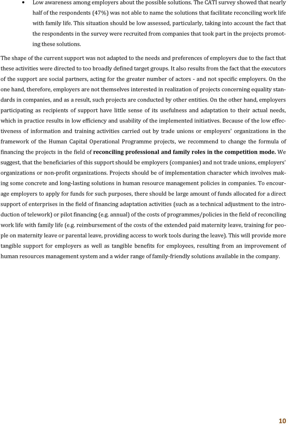 This situation should be low assessed, particularly, taking into account the fact that the respondents in the survey were recruited from companies that took part in the projects promoting these