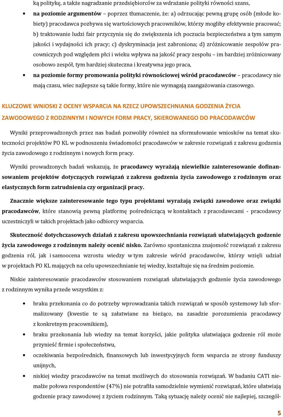 pracy; c) dyskryminacja jest zabroniona; d) zróżnicowanie zespołów pracowniczych pod względem płci i wieku wpływa na jakość pracy zespołu im bardziej zróżnicowany osobowo zespół, tym bardziej