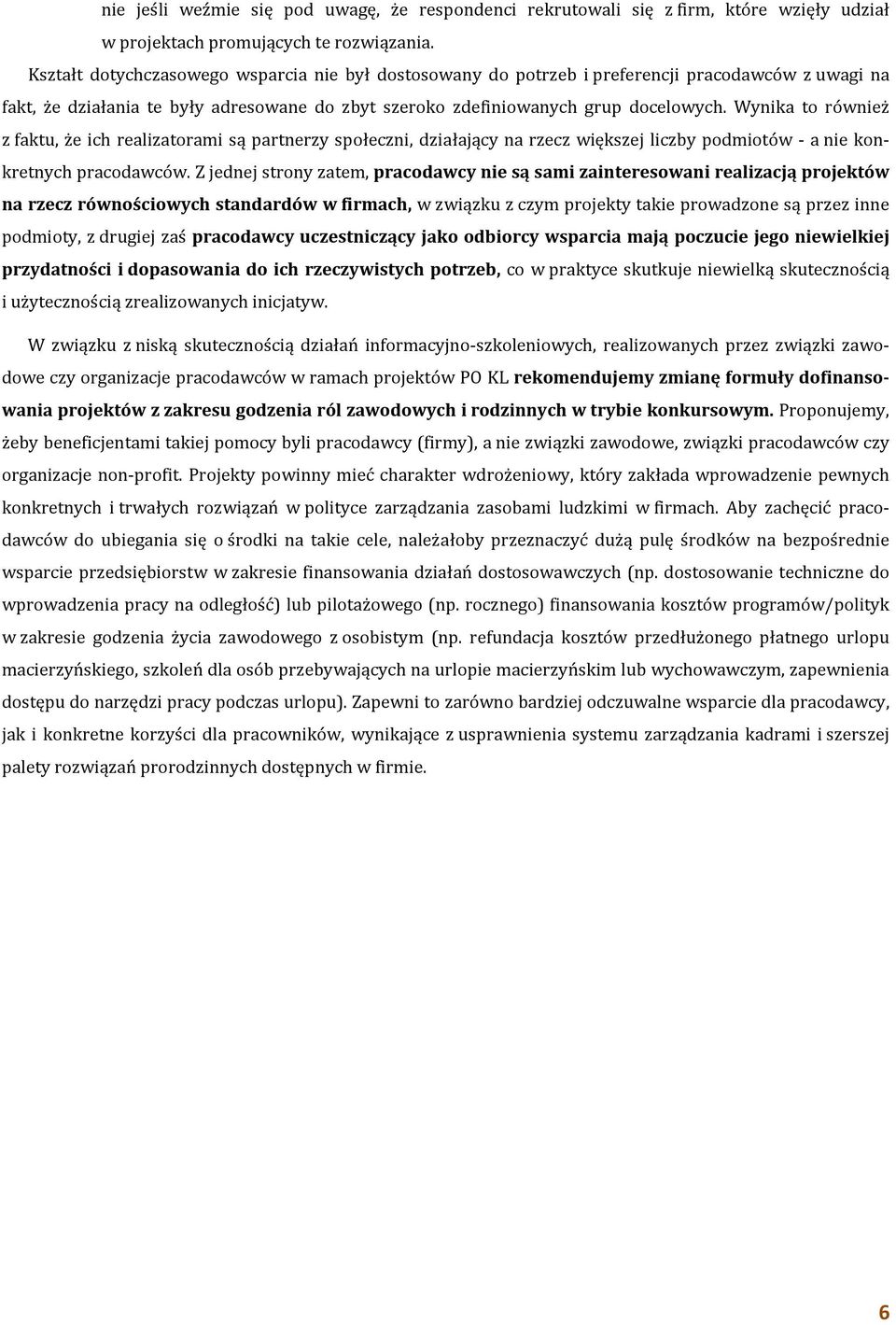 Wynika to również z faktu, że ich realizatorami są partnerzy społeczni, działający na rzecz większej liczby podmiotów - a nie konkretnych pracodawców.