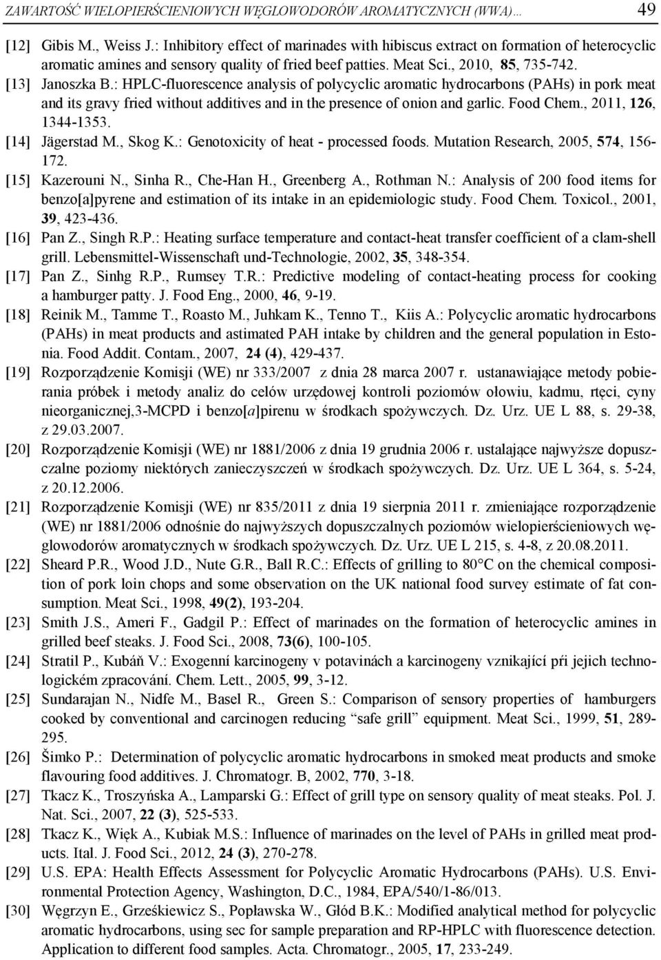 : HPLC-fluorescence analysis of polycyclic aromatic hydrocarbons (PAHs) in pork meat and its gravy fried without additives and in the presence of onion and garlic. Food Chem., 2011, 126, 1344-1353.