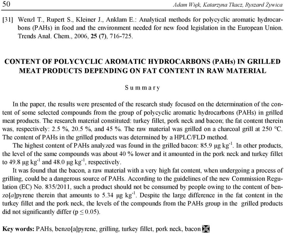 CONTENT OF POLYCYCLIC AROMATIC HYDROCARBONS (PAHs) IN GRILLED MEAT PRODUCTS DEPENDING ON FAT CONTENT IN RAW MATERIAL S u m m a r y In the paper, the results were presented of the research study