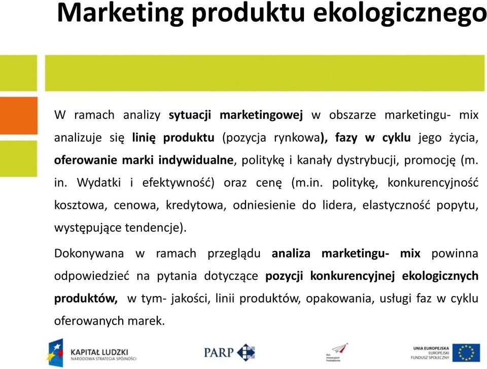 Dokonywana w ramach przeglądu analiza marketingu- mix powinna odpowiedzieć na pytania dotyczące pozycji konkurencyjnej ekologicznych produktów, w tym-