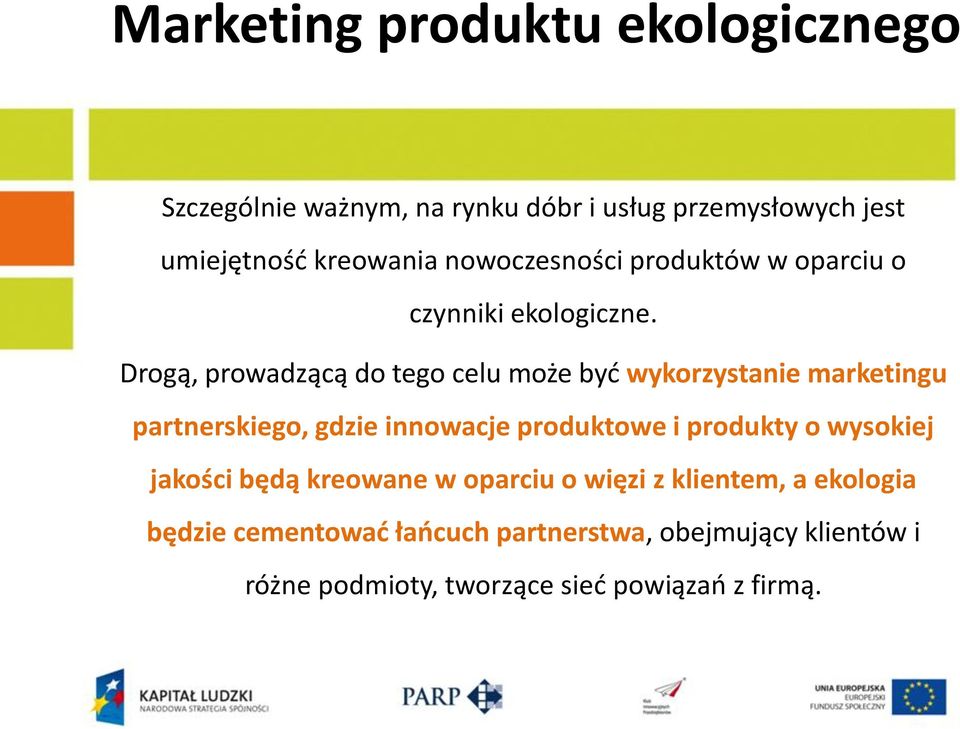 Drogą, prowadzącą do tego celu może być wykorzystanie marketingu partnerskiego, gdzie innowacje produktowe i