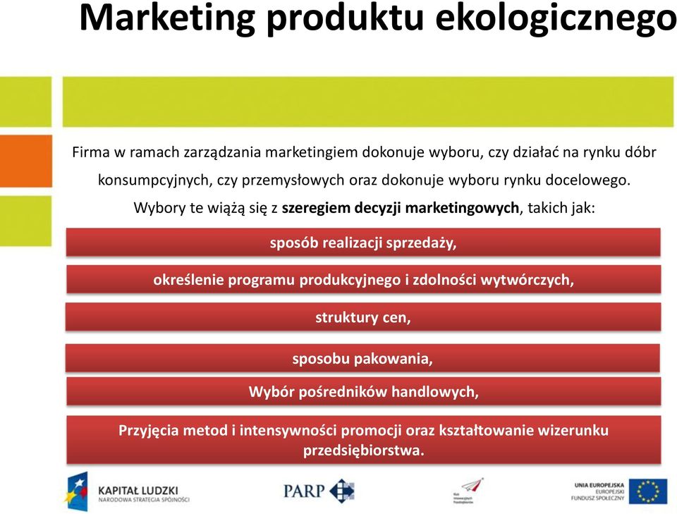 Wybory te wiążą się z szeregiem decyzji marketingowych, takich jak: sposób realizacji sprzedaży, określenie