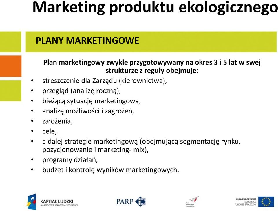 marketingową, analizę możliwości i zagrożeń, założenia, cele, a dalej strategie marketingową (obejmującą