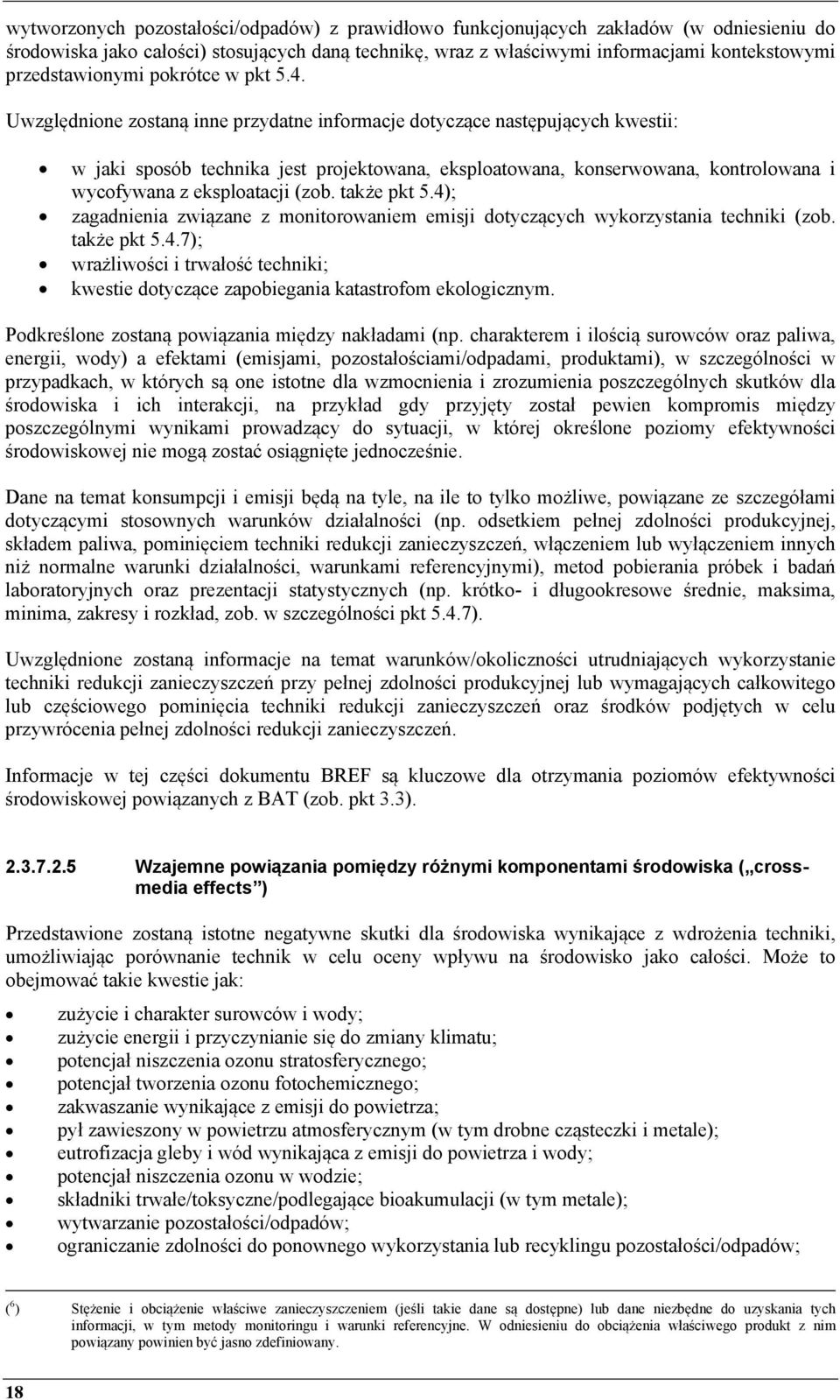 Uwzględnione zostaną inne przydatne informacje dotyczące następujących kwestii: w jaki sposób technika jest projektowana, eksploatowana, konserwowana, kontrolowana i wycofywana z eksploatacji (zob.