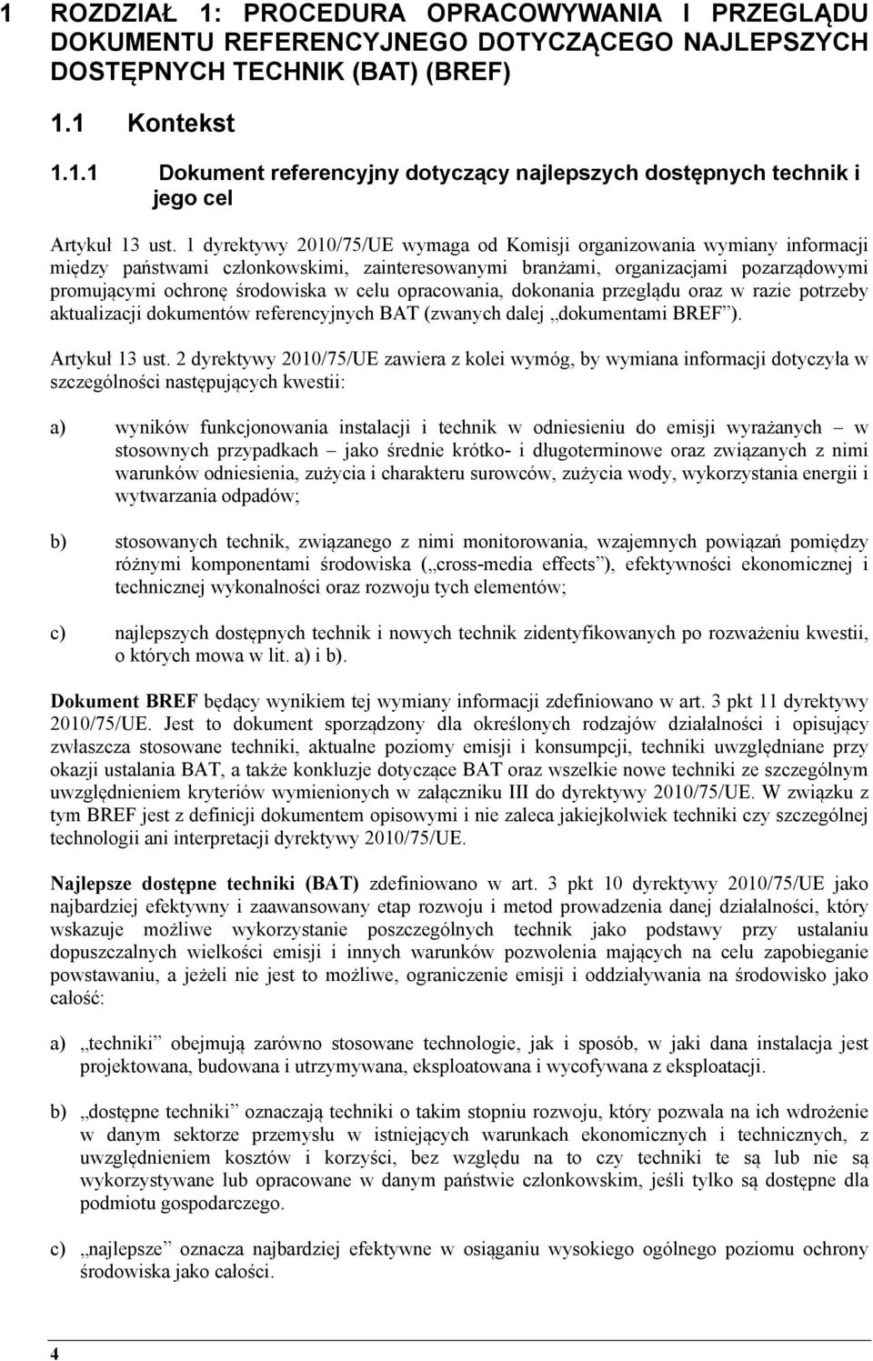 opracowania, dokonania przeglądu oraz w razie potrzeby aktualizacji dokumentów referencyjnych BAT (zwanych dalej dokumentami BREF ). Artykuł 13 ust.