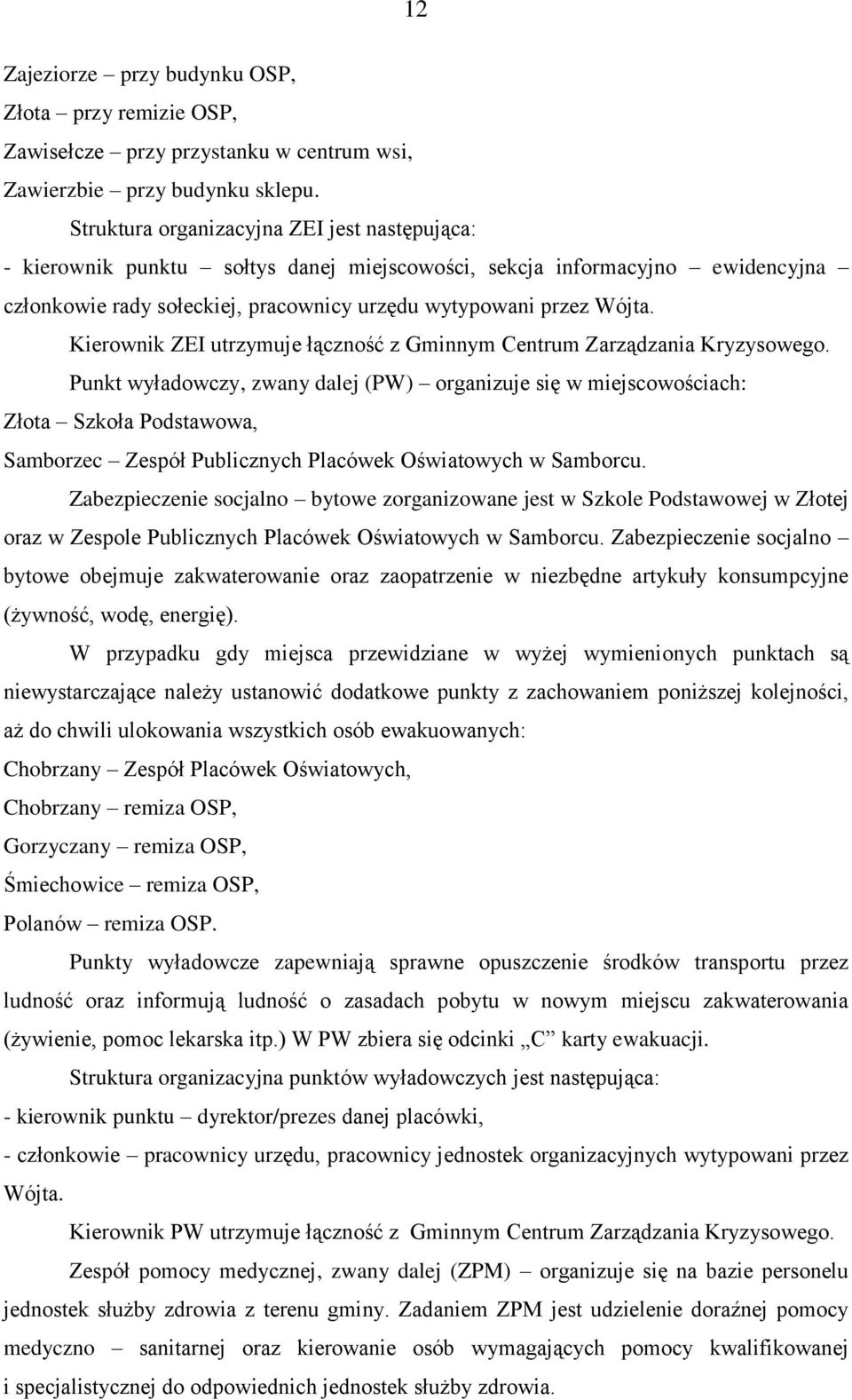 Kierownik ZEI utrzymuje łączność z Gminnym Centrum Zarządzania Kryzysowego.