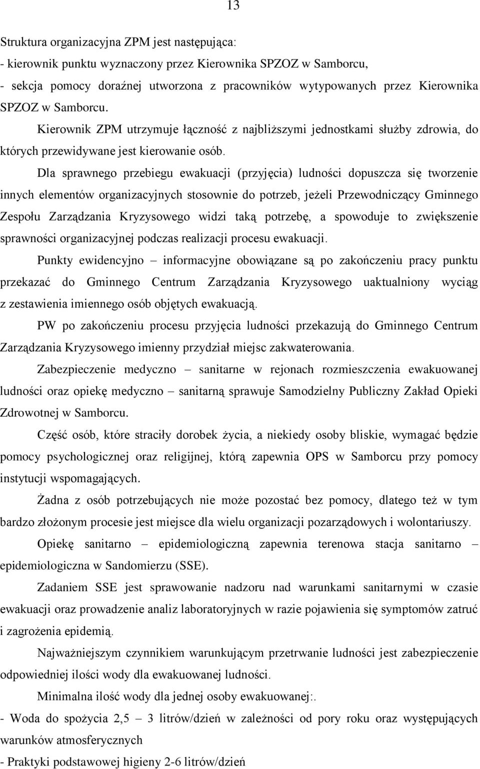 Dla sprawnego przebiegu ewakuacji (przyjęcia) ludności dopuszcza się tworzenie innych elementów organizacyjnych stosownie do potrzeb, jeżeli Przewodniczący Gminnego Zespołu Zarządzania Kryzysowego