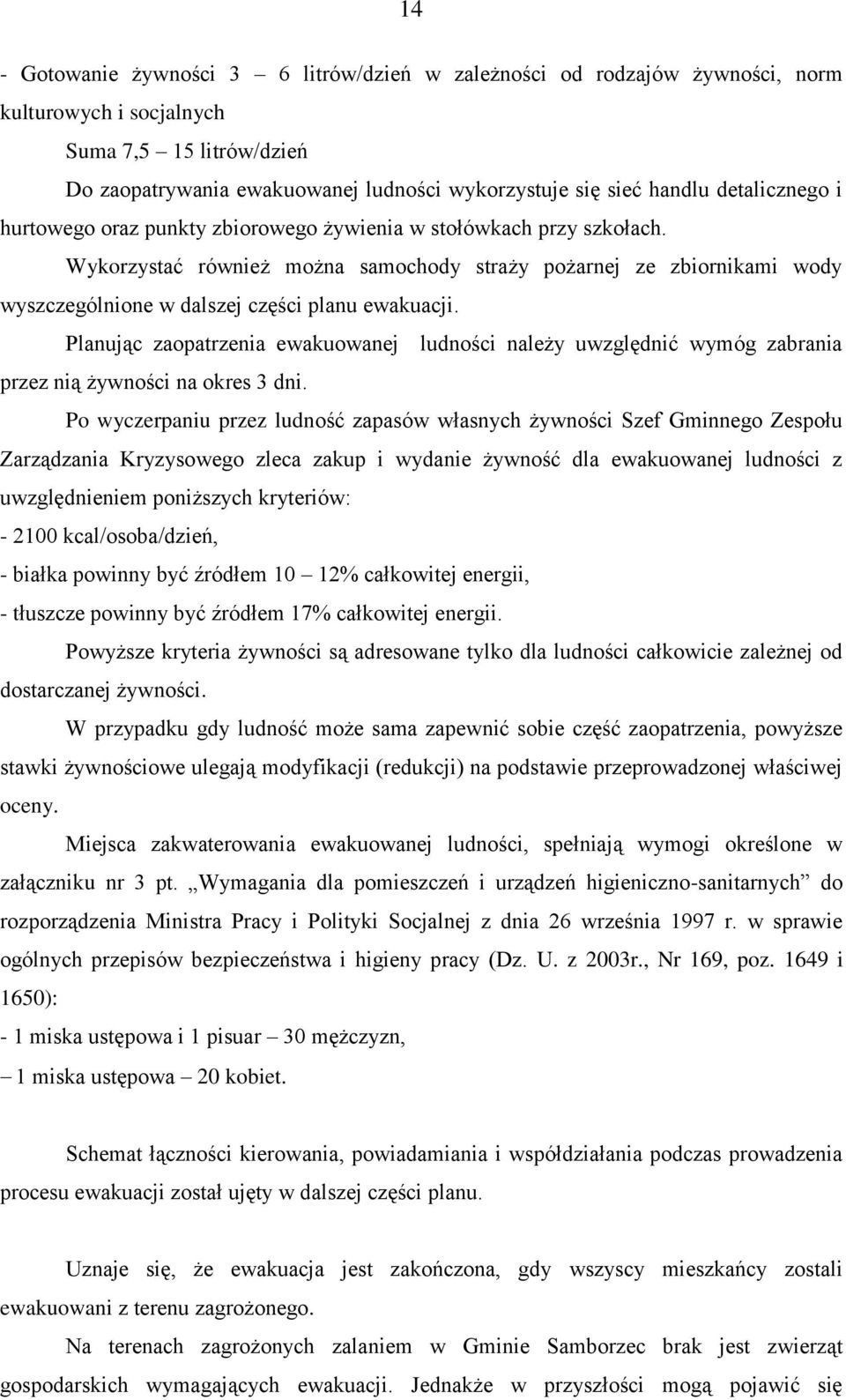 Wykorzystać również można samochody straży pożarnej ze zbiornikami wody wyszczególnione w dalszej części planu ewakuacji.