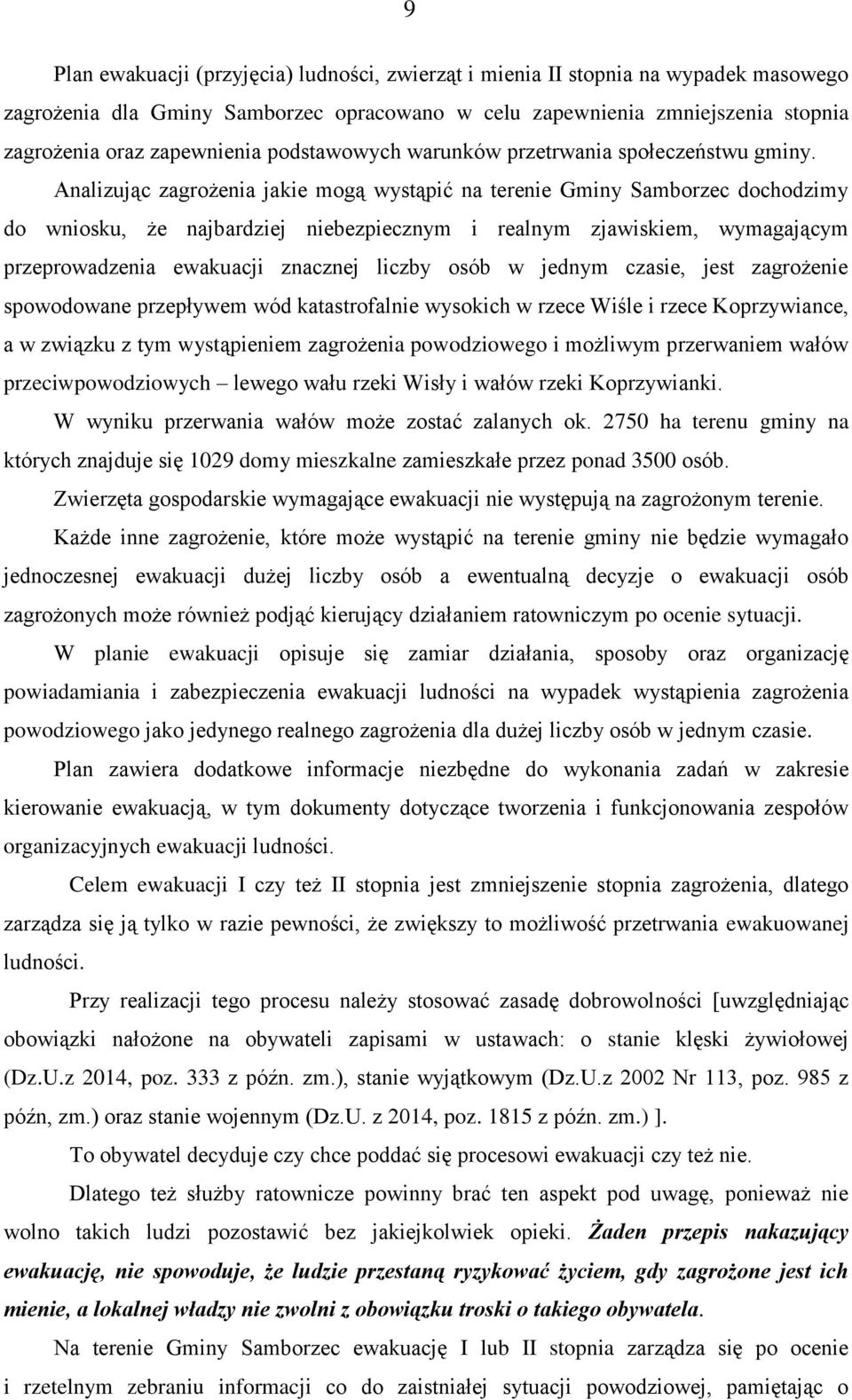 Analizując zagrożenia jakie mogą wystąpić na terenie Gminy Samborzec dochodzimy do wniosku, że najbardziej niebezpiecznym i realnym zjawiskiem, wymagającym przeprowadzenia ewakuacji znacznej liczby