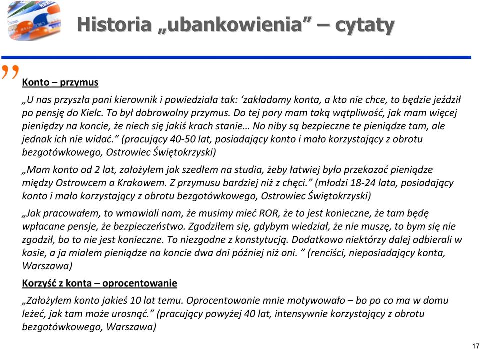 (pracujący 40 50 lat, posiadający konto i mało korzystający z obrotu bezgotówkowego, Ostrowiec Świętokrzyski) Mam konto od 2 lat, założyłem jak szedłem na studia, żeby łatwiej było przekazać