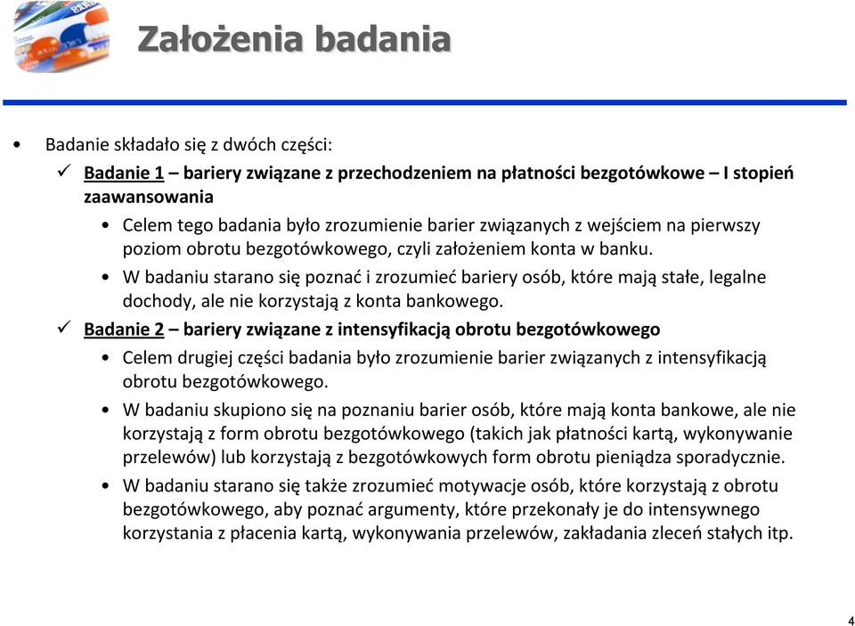 W badaniu starano się poznać i zrozumieć bariery osób, które mają stałe, legalne dochody, ale nie korzystają z konta bankowego.