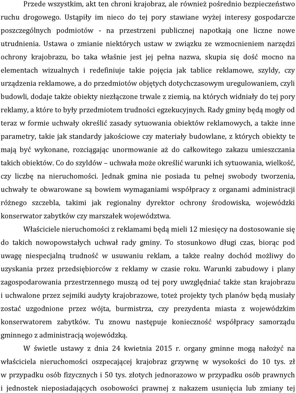 Ustawa o zmianie niektórych ustaw w związku ze wzmocnieniem narzędzi ochrony krajobrazu, bo taka właśnie jest jej pełna nazwa, skupia się dość mocno na elementach wizualnych i redefiniuje takie