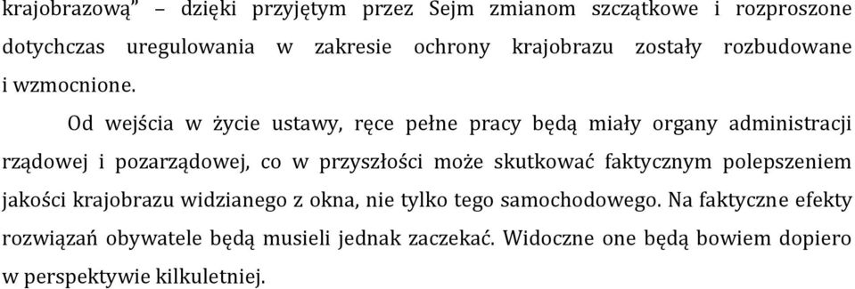 Od wejścia w życie ustawy, ręce pełne pracy będą miały organy administracji rządowej i pozarządowej, co w przyszłości może