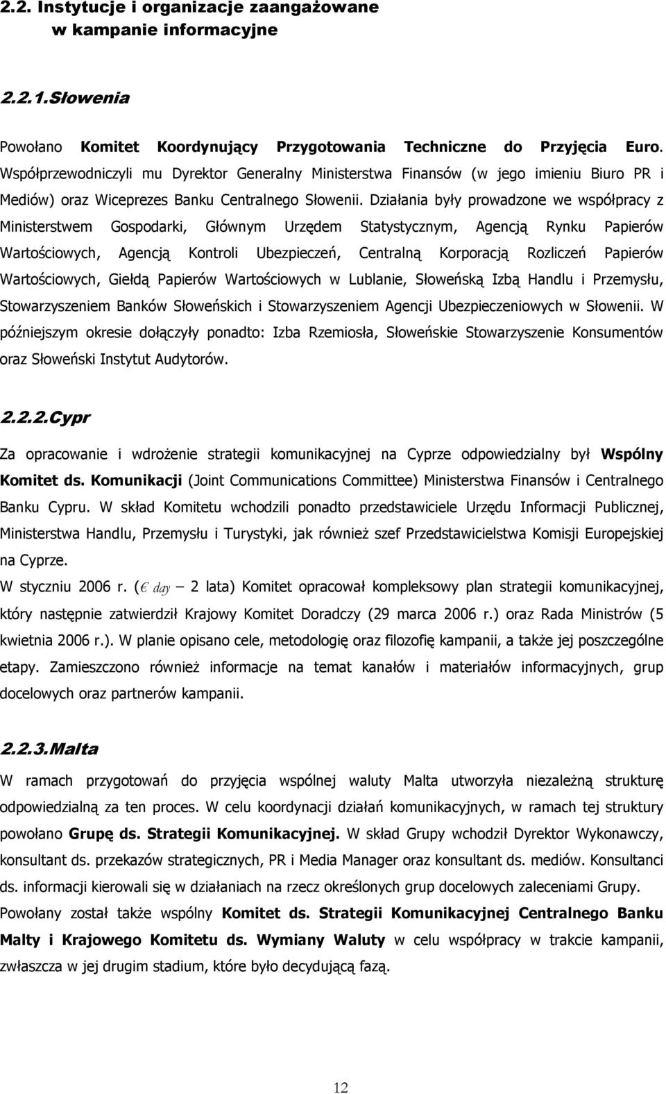 Działania były prowadzone we współpracy z Ministerstwem Gospodarki, Głównym Urzędem Statystycznym, Agencją Rynku Papierów Wartościowych, Agencją Kontroli Ubezpieczeń, Centralną Korporacją Rozliczeń