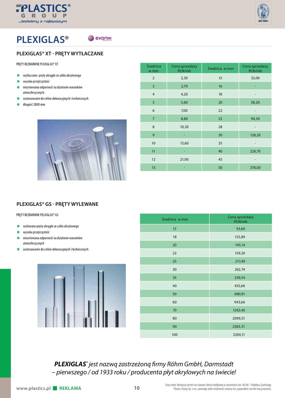 25 90,50 8 10,30 28-9 - 30 128,20 10 15,60 35-11 - 40 226,70 12 21,90 45-13 - 50 378,00 PLEXIGLAS GS - PRĘTY WYLEWANE PRĘTY BEZBARWNE PELXIGLAS GS wylewane pręty okrągłe ze szkła akrylowego wysoka