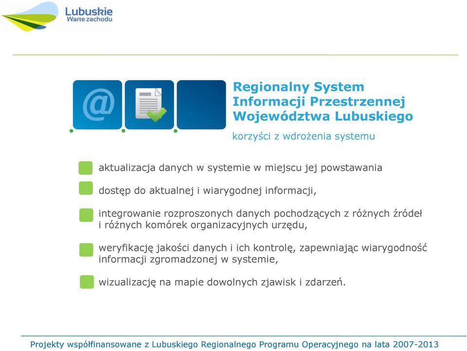 ich kontrolę, zapewniając wiarygodność informacji zgromadzonej w systemie, wizualizację na mapie dowolnych zjawisk i