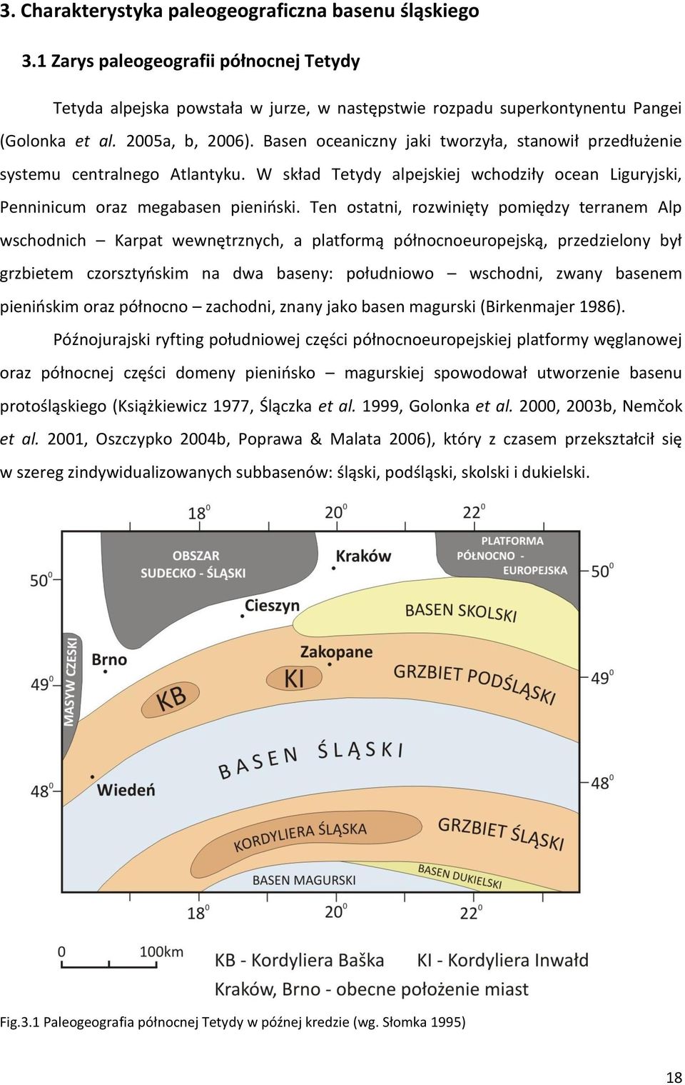 Ten ostatni, rozwinięty pomiędzy terranem Alp wschodnich Karpat wewnętrznych, a platformą północnoeuropejską, przedzielony był grzbietem czorsztyoskim na dwa baseny: południowo wschodni, zwany