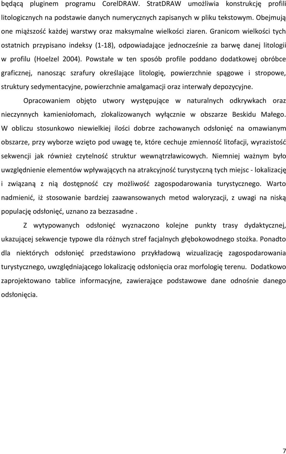 Granicom wielkości tych ostatnich przypisano indeksy (1-18), odpowiadające jednocześnie za barwę danej litologii w profilu (Hoelzel 2004).