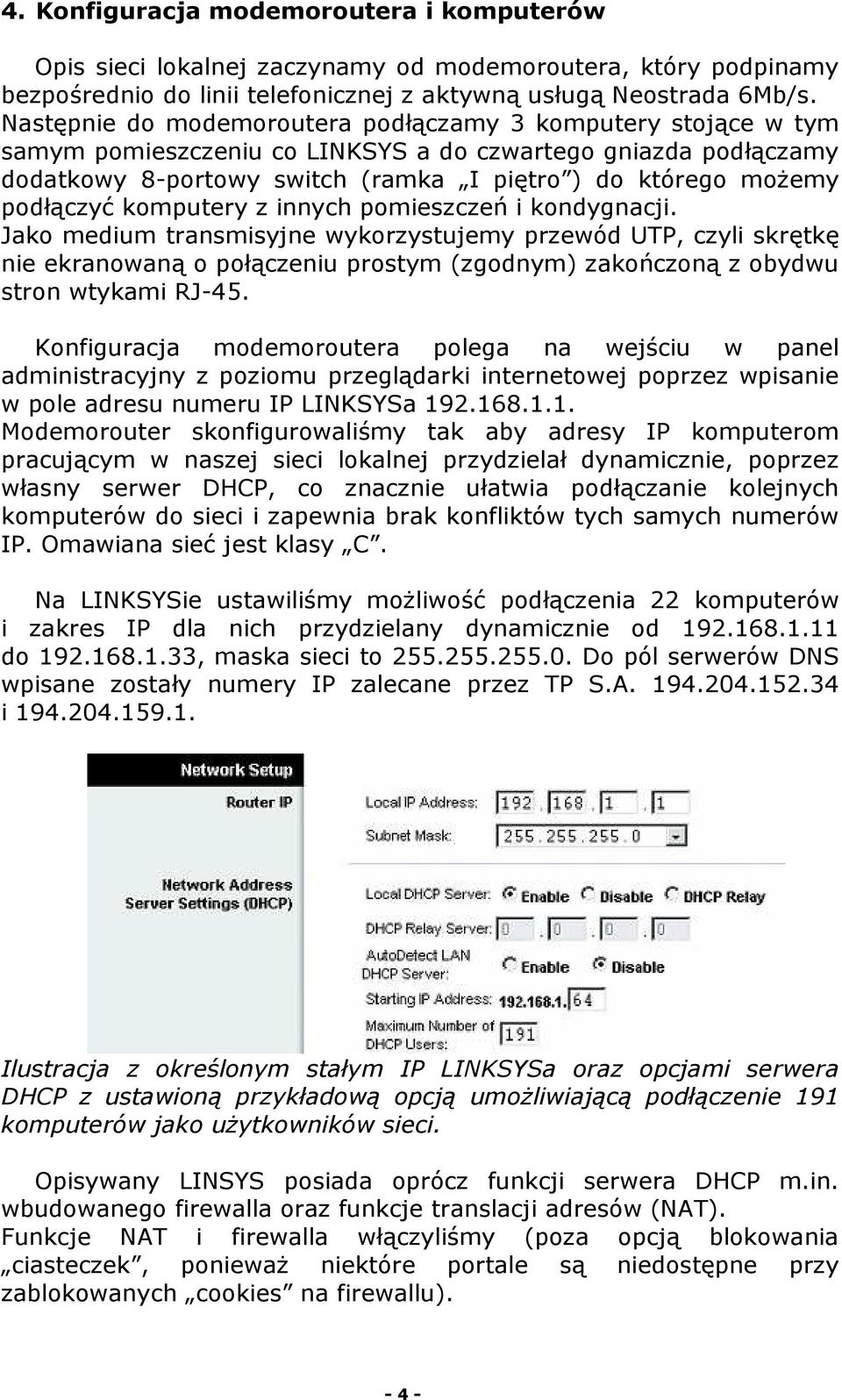 podłączyć komputery z innych pomieszczeń i kondygnacji.