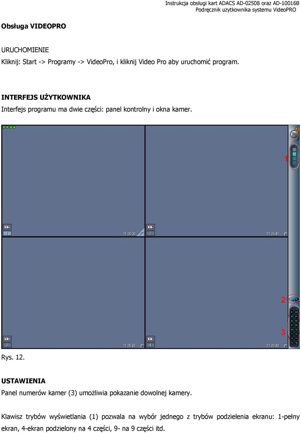 USTAWIENIA Panel numerów kamer (3) umożliwia pokazanie dowolnej kamery.