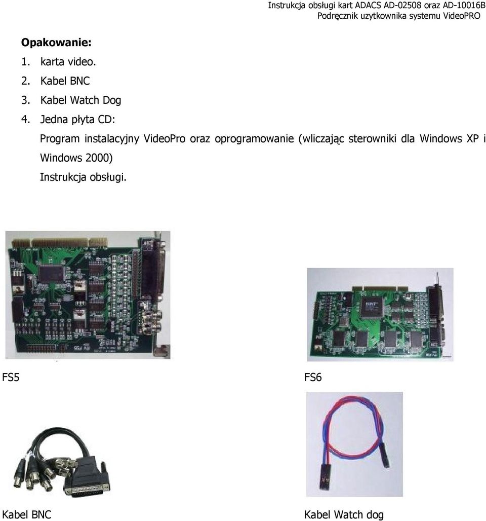 Jedna płyta CD: Program instalacyjny VideoPro oraz