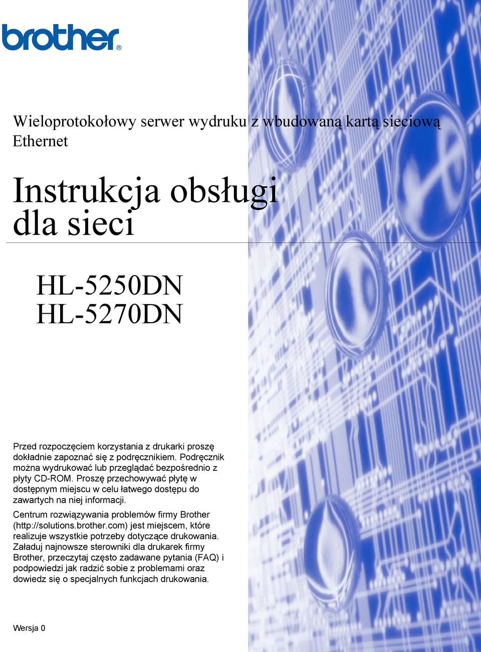 Proszę przechowywać płytę w dostępnym miejscu w celu łatwego dostępu do zawartych na niej informacji. Centrum rozwiązywania problemów firmy Brother (http://solutions.brother.