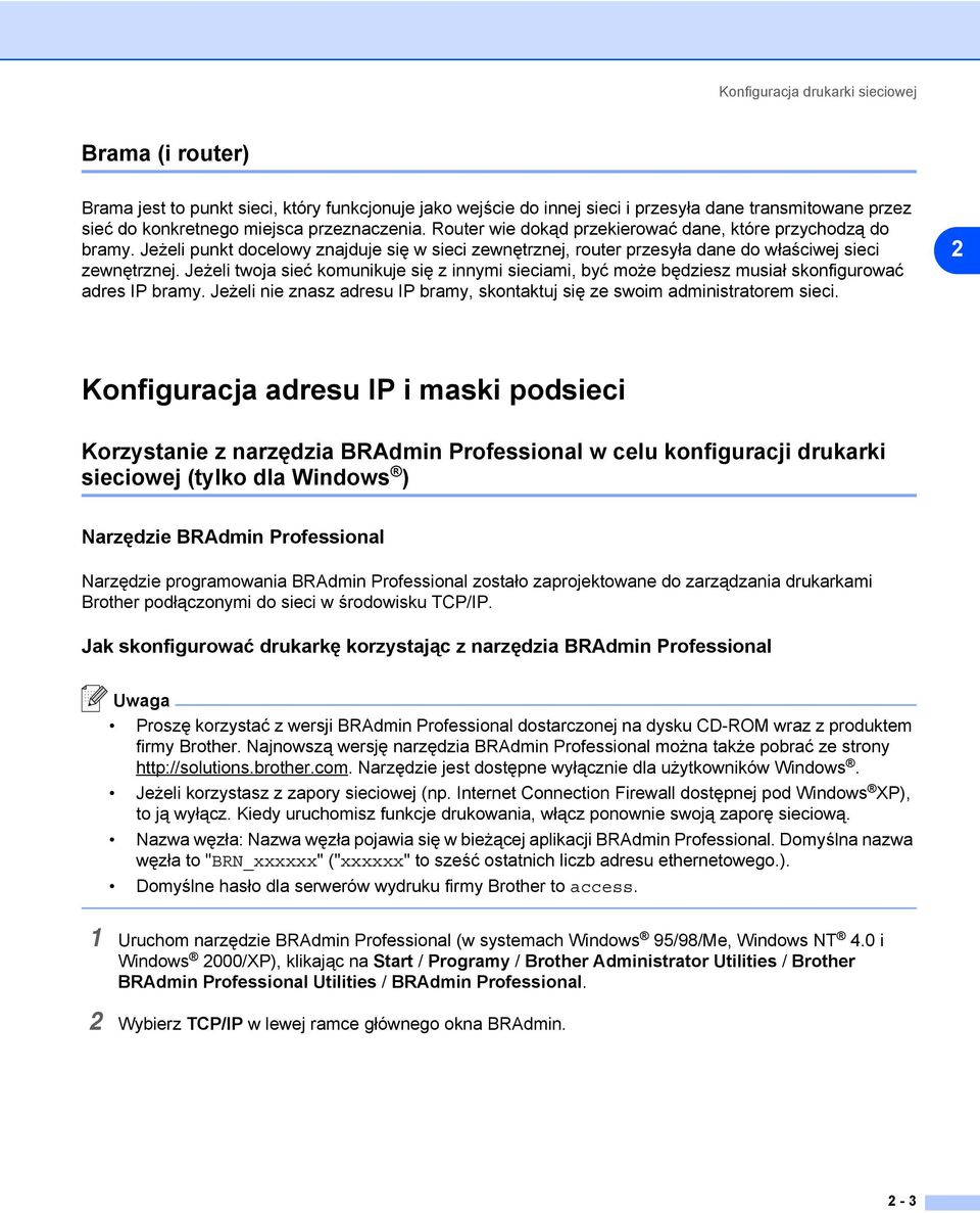 Jeżeli twoja sieć komunikuje się z innymi sieciami, być może będziesz musiał skonfigurować adres IP bramy. Jeżeli nie znasz adresu IP bramy, skontaktuj się ze swoim administratorem sieci.