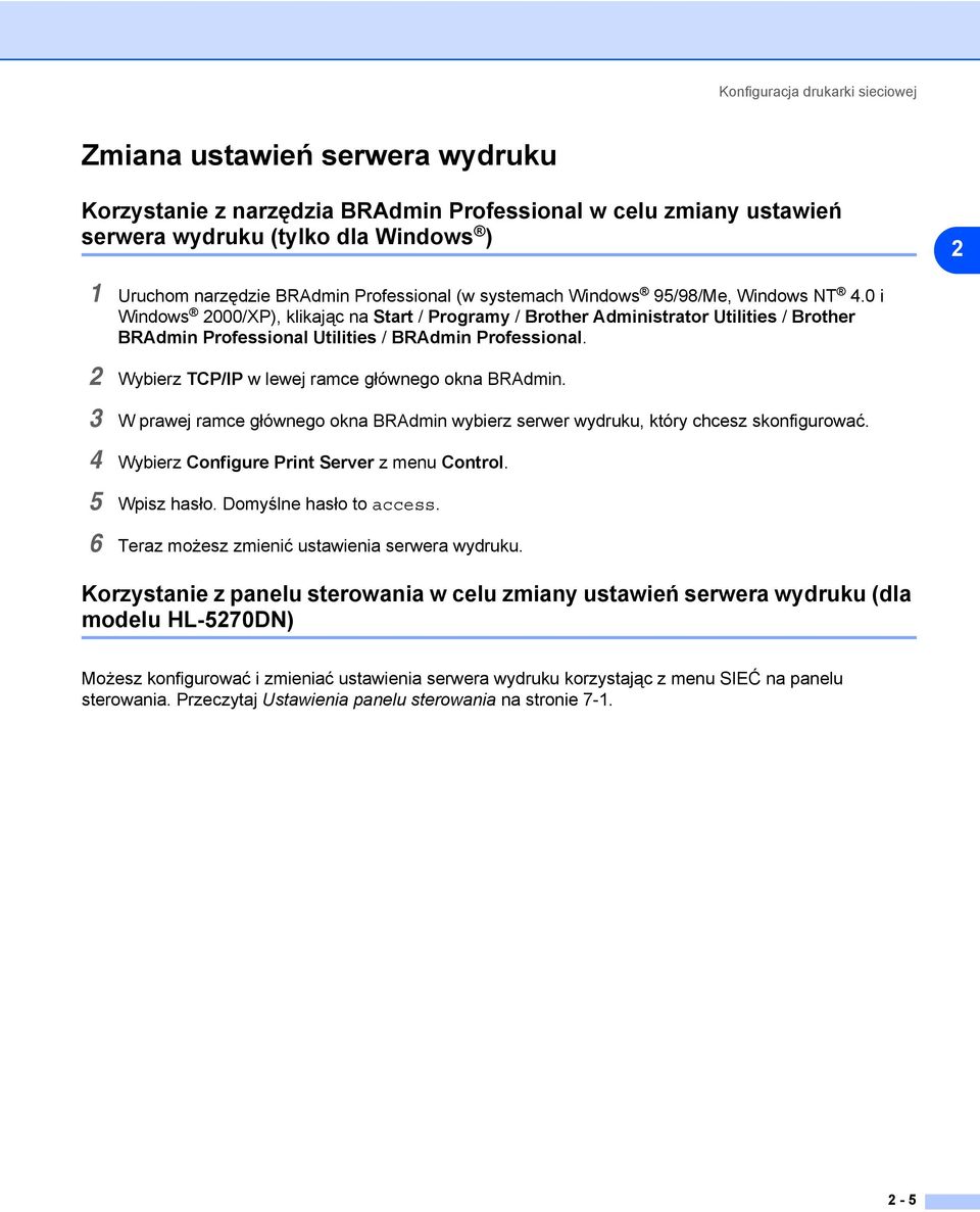 0 i Windows 2000/XP), klikając na Start / Programy / Brother Administrator Utilities / Brother BRAdmin Professional Utilities / BRAdmin Professional.