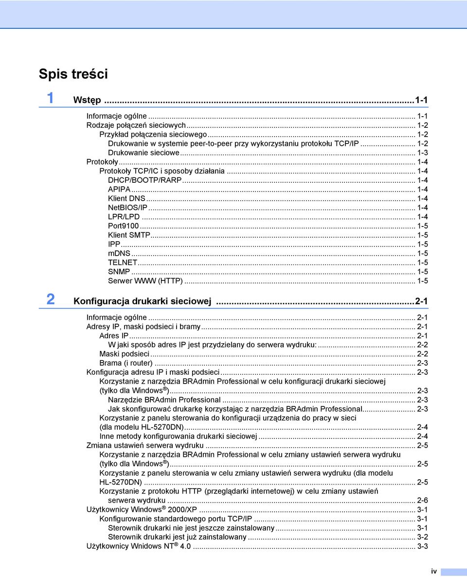 .. 1-5 Klient SMTP... 1-5 IPP... 1-5 mdns... 1-5 TELNET... 1-5 SNMP... 1-5 Serwer WWW (HTTP)... 1-5 2 Konfiguracja drukarki sieciowej...2-1 Informacje ogólne... 2-1 Adresy IP, maski podsieci i bramy.