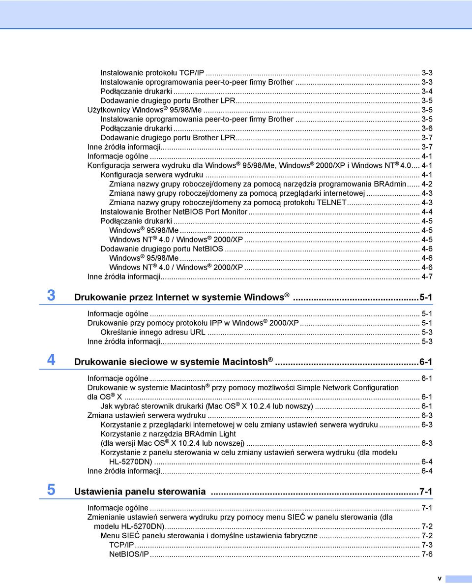 .. 4-1 Konfiguracja serwera wydruku dla Windows 95/98/Me, Windows 2000/XP i Windows NT 4.0... 4-1 Konfiguracja serwera wydruku...4-1 Zmiana nazwy grupy roboczej/domeny za pomocą narzędzia programowania BRAdmin.