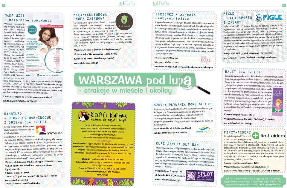 04 Płock, 9.05 Pabianice, 10.05 Łódź). Gościem specjalnym po raz kolejny będzie znany i ceniony fizjoterapeuta, autor serii książek MAMO TATO CO TY NA TO - Paweł Zawitkowski.