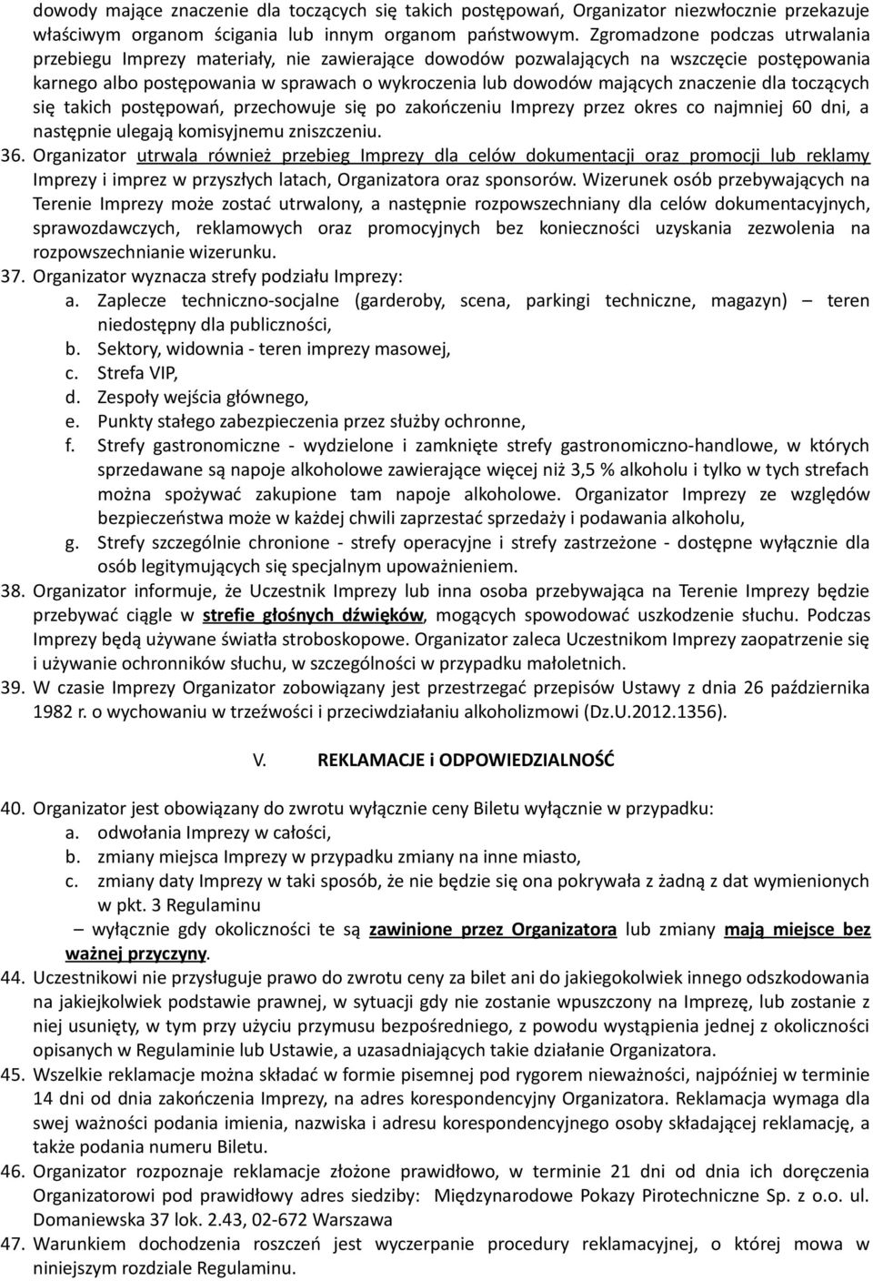 znaczenie dla toczących się takich postępowań, przechowuje się po zakończeniu Imprezy przez okres co najmniej 60 dni, a następnie ulegają komisyjnemu zniszczeniu. 36.